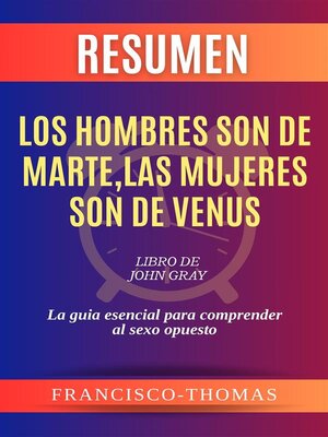 cover image of Resumen de Los Hombres Son de Marte, Las Mujeres Son de Venus Libro de  John Gray -La guia esencial para comprender al sexo opuesto